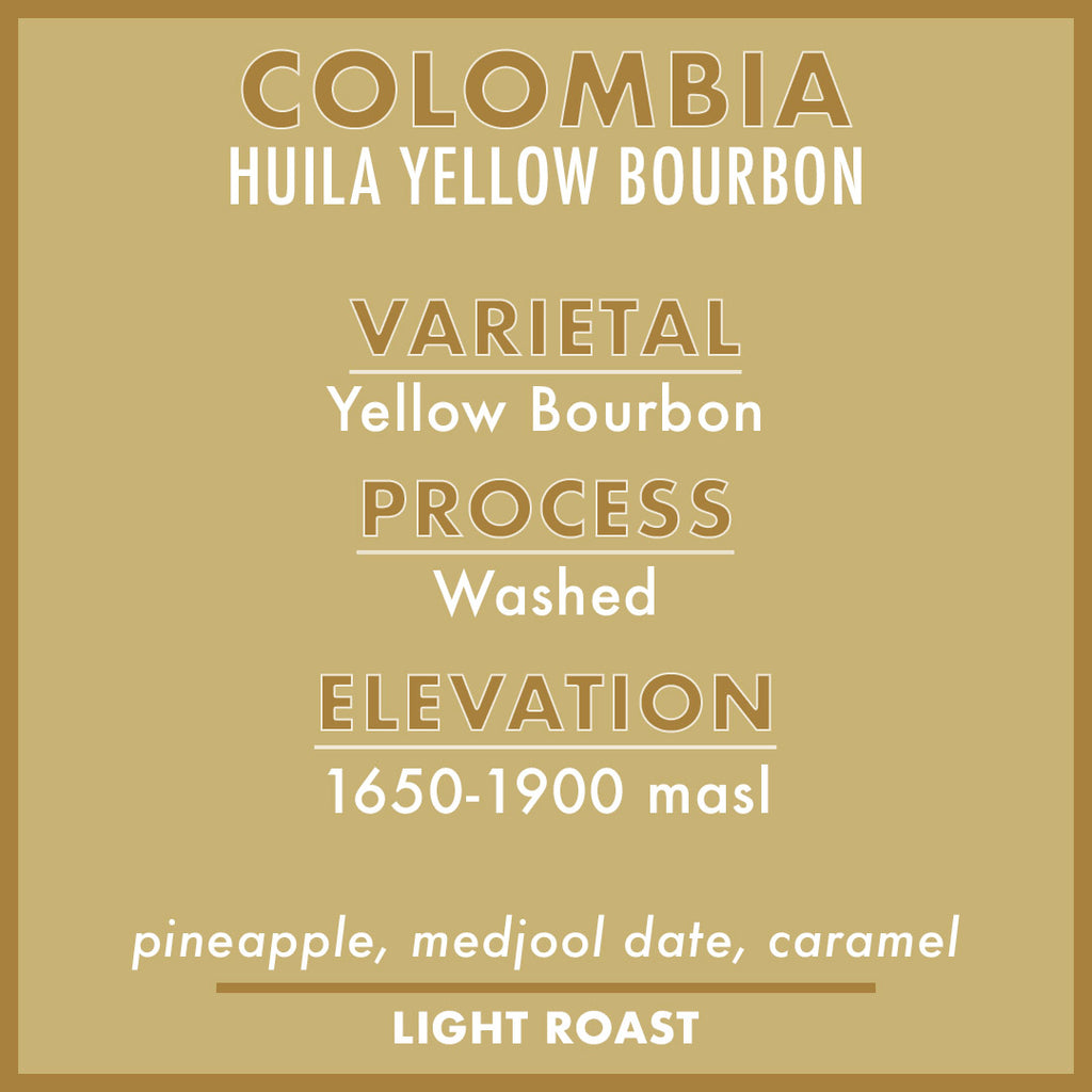 LIMITED OFFERING - COLOMBIA HUILA YELLOW BOURBON